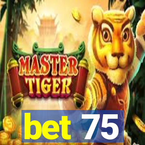 bet 75